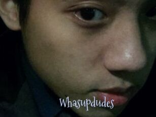 Whasupdudes